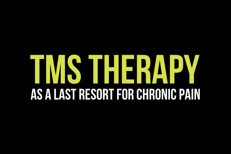 TMS THERAPY AS A LAST RESORT FOR CHRONIC PAIN